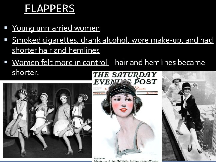 FLAPPERS Young unmarried women Smoked cigarettes, drank alcohol, wore make-up, and had shorter hair