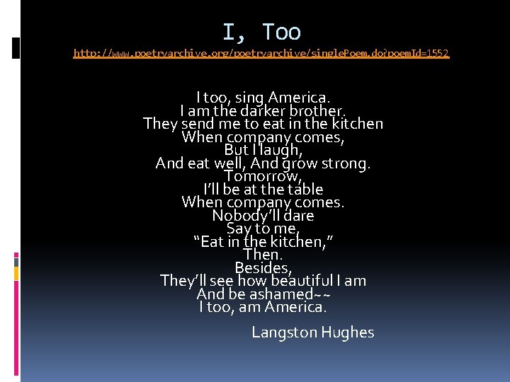 I, Too http: //www. poetryarchive. org/poetryarchive/single. Poem. do? poem. Id=1552 I too, sing America.