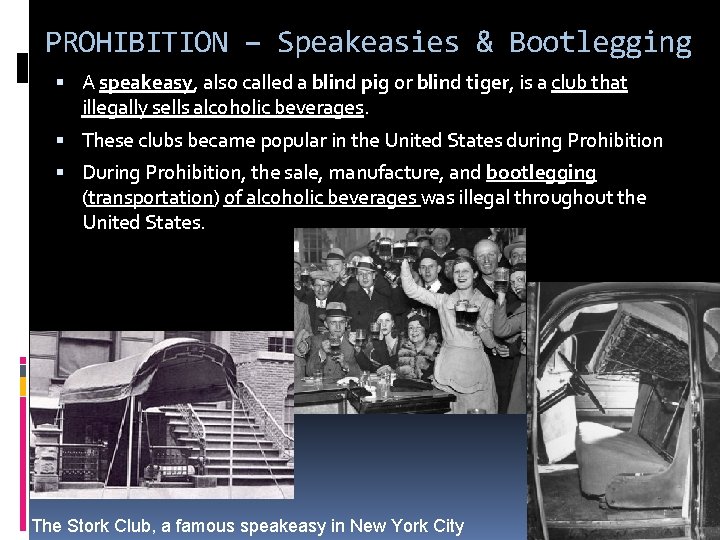 PROHIBITION – Speakeasies & Bootlegging A speakeasy, also called a blind pig or blind