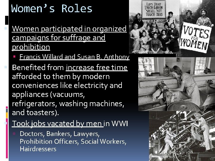 Women’s Roles Women participated in organized campaigns for suffrage and prohibition Francis Willard and