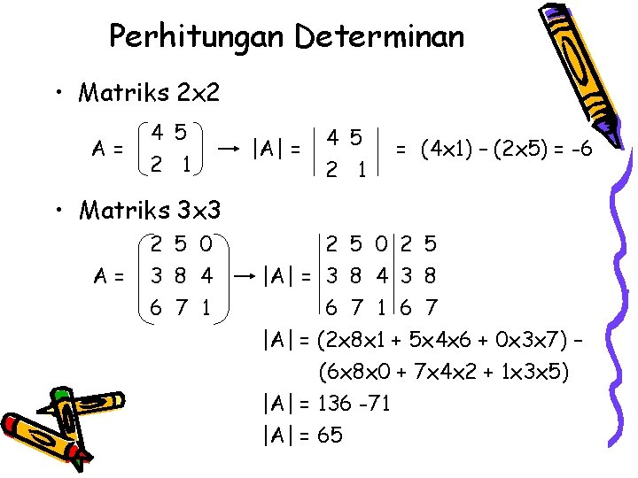 Perhitungan Determinan • Matriks 2 x 2 A= 4 5 2 1 |A| =