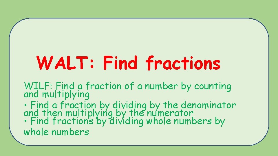 WALT: Find fractions WILF: Find a fraction of a number by counting and multiplying