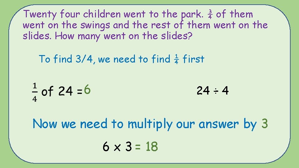 Twenty four children went to the park. ¾ of them went on the swings