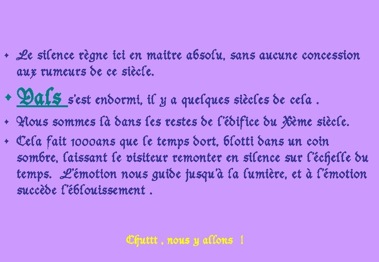  • Le silence règne ici en maitre absolu, sans aucune concession aux rumeurs