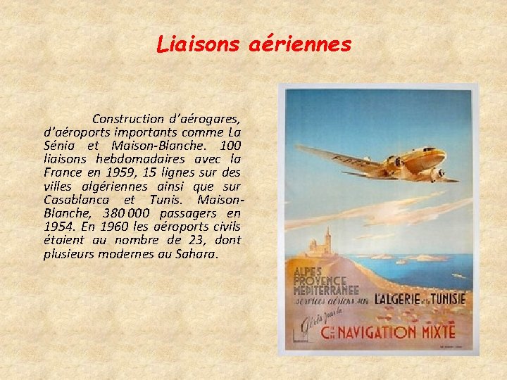 Liaisons aériennes Construction d’aérogares, d’aéroports importants comme La Sénia et Maison-Blanche. 100 liaisons hebdomadaires