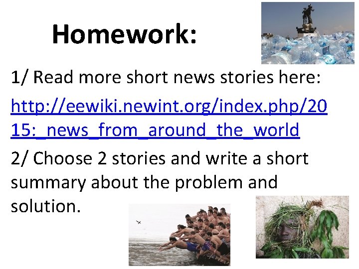 Homework: 1/ Read more short news stories here: http: //eewiki. newint. org/index. php/20 15: