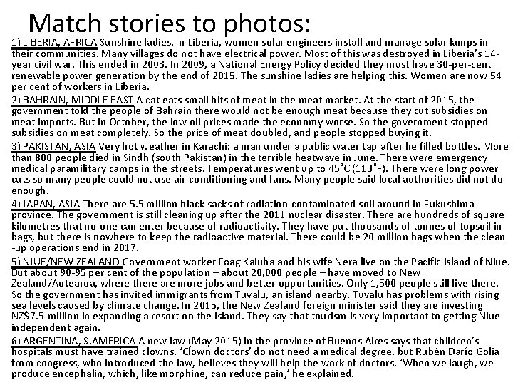 Match stories to photos: 1) LIBERIA, AFRICA Sunshine ladies. In Liberia, women solar engineers