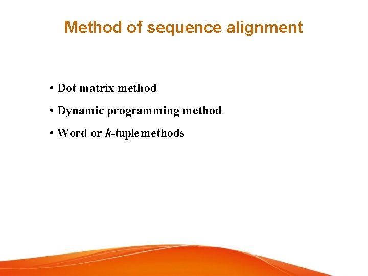 Method of sequence alignment • Dot matrix method • Dynamic programming method • Word