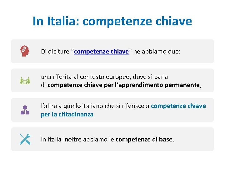 In Italia: competenze chiave Di diciture “competenze chiave” ne abbiamo due: una riferita al