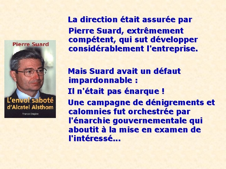 La direction était assurée par Pierre Suard, extrêmement compétent, qui sut développer considérablement l'entreprise.