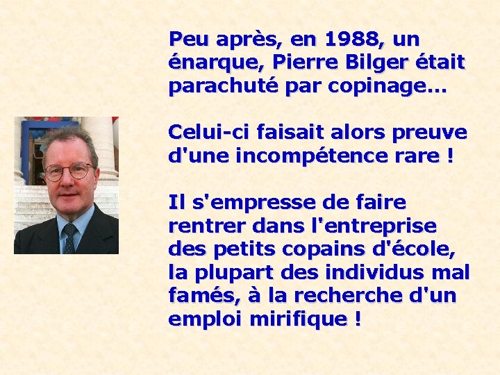 Peu après, en 1988, un énarque, Pierre Bilger était parachuté par copinage. . .