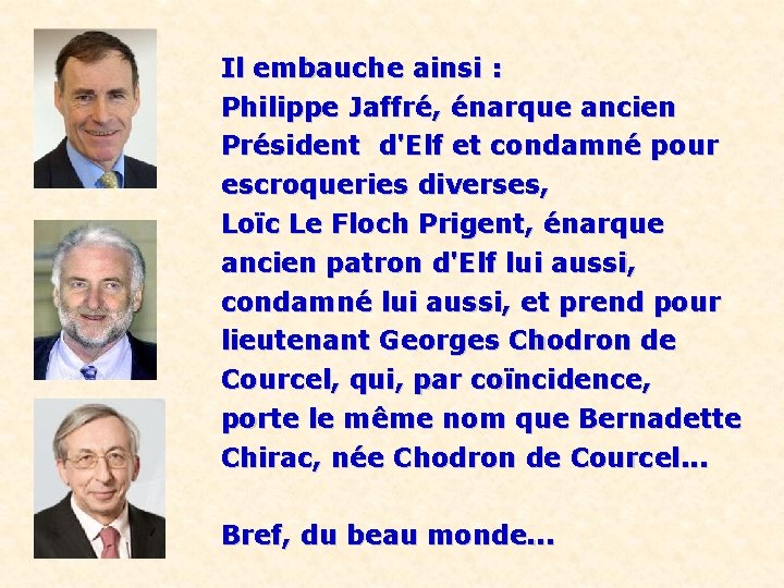 Il embauche ainsi : Philippe Jaffré, énarque ancien Président d'Elf et condamné pour escroqueries