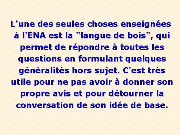 L'une des seules choses enseignées à l'ENA est la "langue de bois", qui permet