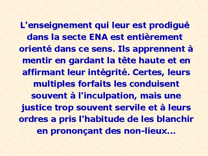 L'enseignement qui leur est prodigué dans la secte ENA est entièrement orienté dans ce