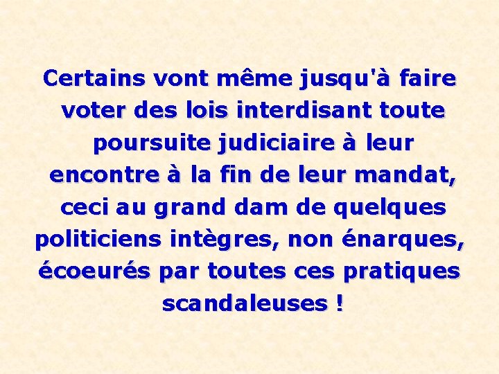 Certains vont même jusqu'à faire voter des lois interdisant toute poursuite judiciaire à leur