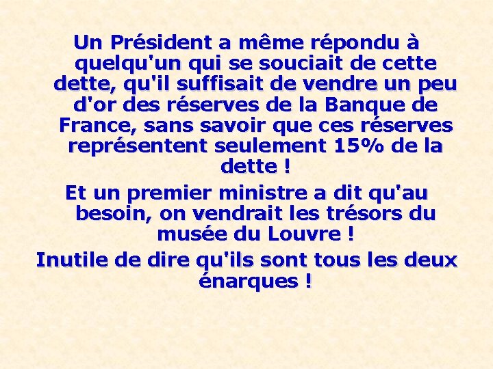 Un Président a même répondu à quelqu'un qui se souciait de cette dette, qu'il