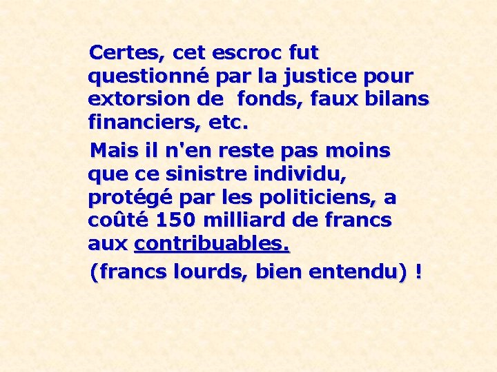 Certes, cet escroc fut questionné par la justice pour extorsion de fonds, faux bilans