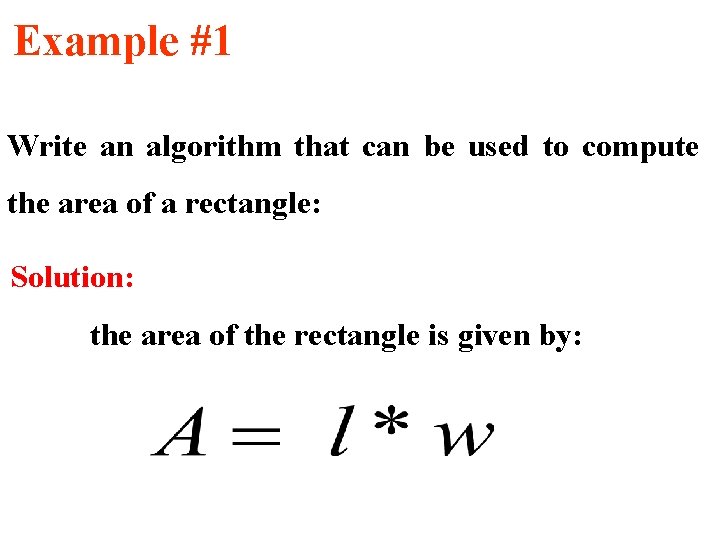 Example #1 Write an algorithm that can be used to compute the area of