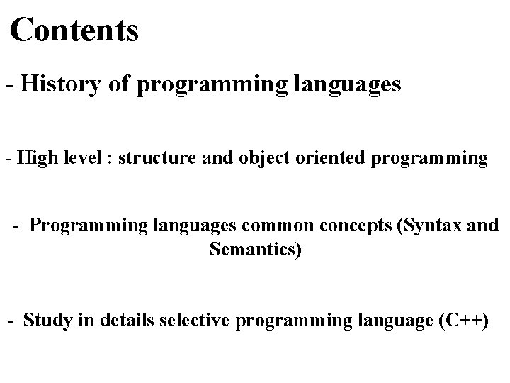 Contents - History of programming languages - High level : structure and object oriented