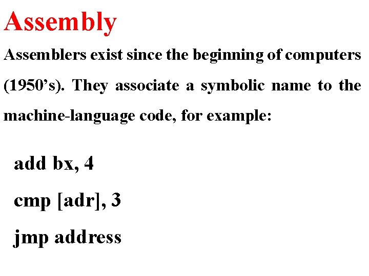 Assembly Assemblers exist since the beginning of computers (1950’s). They associate a symbolic name Assembly Assemblers exist since the beginning of computers (1950’s). They associate a symbolic name