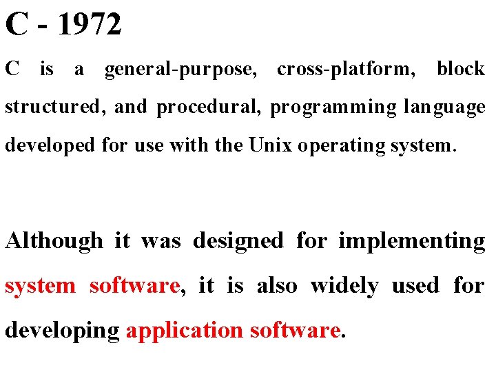 C - 1972 C is a general-purpose, cross-platform, block structured, and procedural, programming language