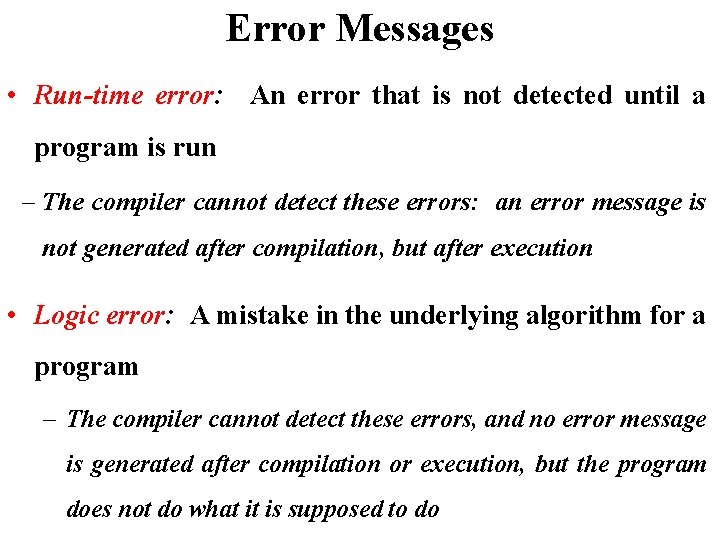 Error Messages • Run-time error: An error that is not detected until a program