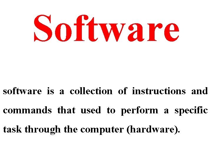 Software software is a collection of instructions and commands that used to perform a