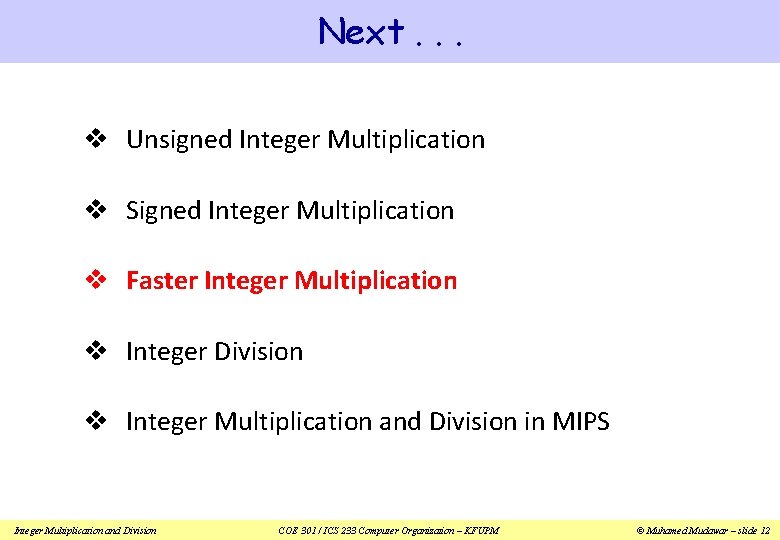Next. . . v Unsigned Integer Multiplication v Signed Integer Multiplication v Faster Integer