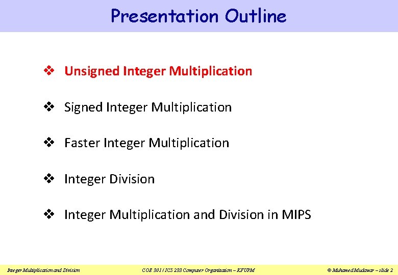 Presentation Outline v Unsigned Integer Multiplication v Signed Integer Multiplication v Faster Integer Multiplication