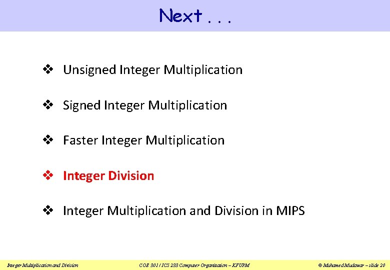 Next. . . v Unsigned Integer Multiplication v Signed Integer Multiplication v Faster Integer