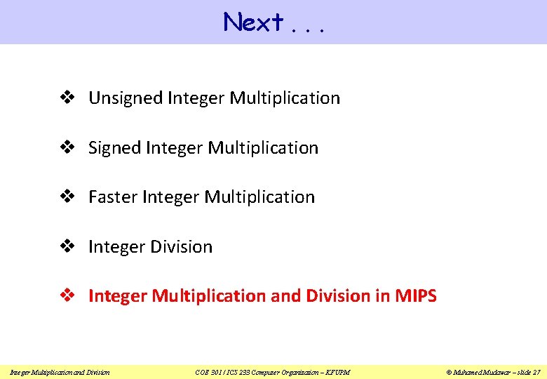 Next. . . v Unsigned Integer Multiplication v Signed Integer Multiplication v Faster Integer
