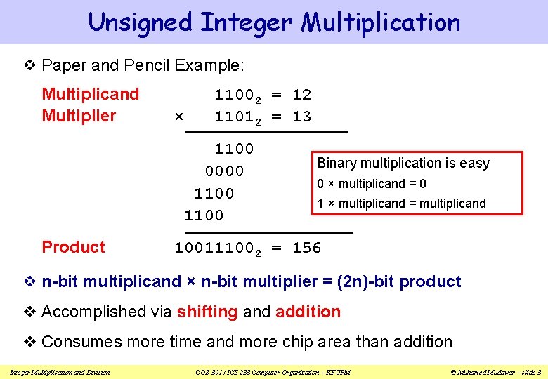 Unsigned Integer Multiplication v Paper and Pencil Example: Multiplicand Multiplier × 11002 = 12