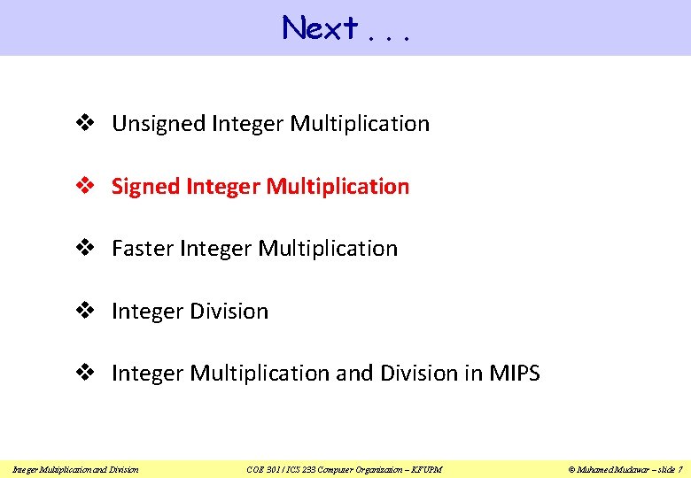 Next. . . v Unsigned Integer Multiplication v Signed Integer Multiplication v Faster Integer