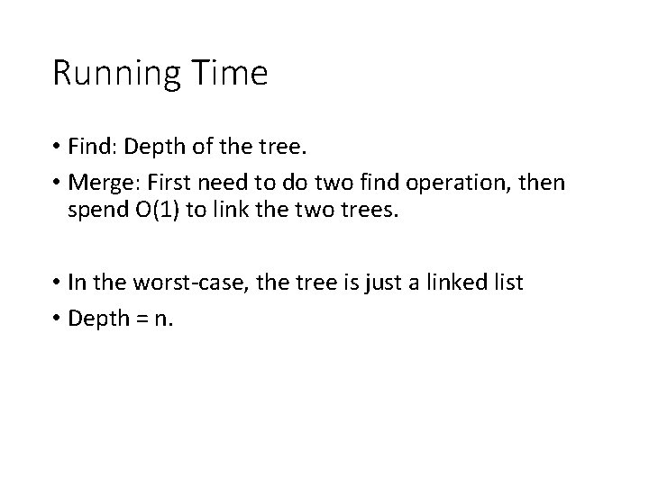 Running Time • Find: Depth of the tree. • Merge: First need to do