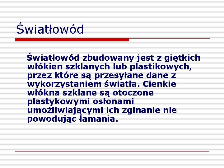 Światłowód zbudowany jest z giętkich włókien szklanych lub plastikowych, przez które są przesyłane dane