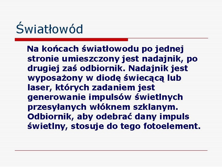 Światłowód Na końcach światłowodu po jednej stronie umieszczony jest nadajnik, po drugiej zaś odbiornik.