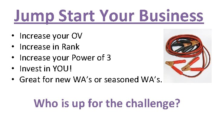 Jump Start Your Business • • • Increase your OV Increase in Rank Increase