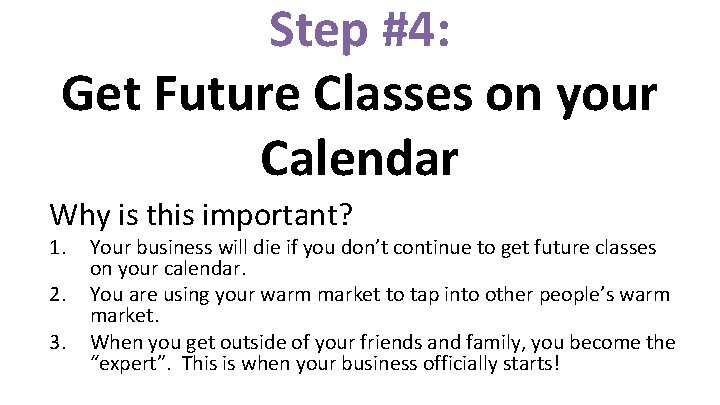 Step #4: Get Future Classes on your Calendar Why is this important? 1. 2.