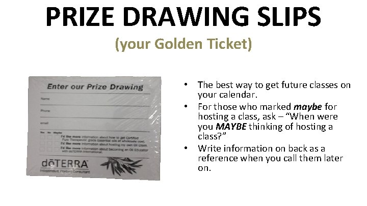 PRIZE DRAWING SLIPS (your Golden Ticket) • The best way to get future classes