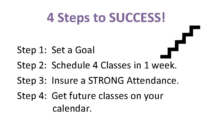 4 Steps to SUCCESS! Step 1: Step 2: Step 3: Step 4: Set a