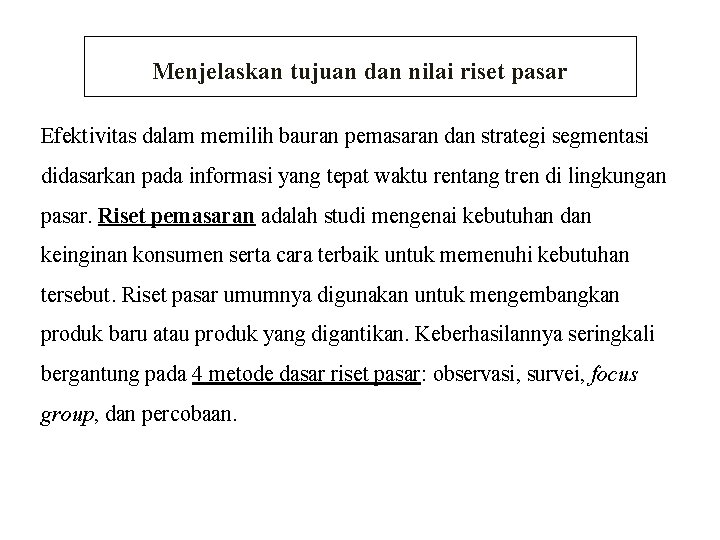 Menjelaskan tujuan dan nilai riset pasar Efektivitas dalam memilih bauran pemasaran dan strategi segmentasi