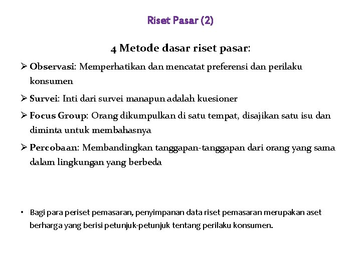 Riset Pasar (2) 4 Metode dasar riset pasar: Ø Observasi: Memperhatikan dan mencatat preferensi