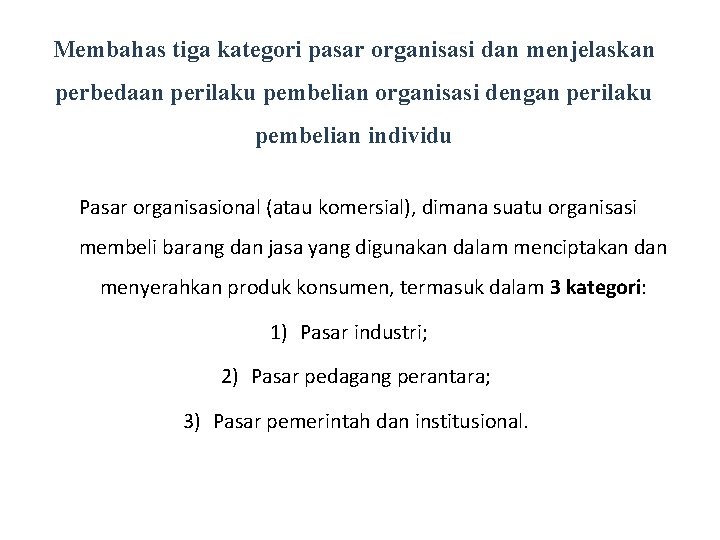 Membahas tiga kategori pasar organisasi dan menjelaskan perbedaan perilaku pembelian organisasi dengan perilaku pembelian