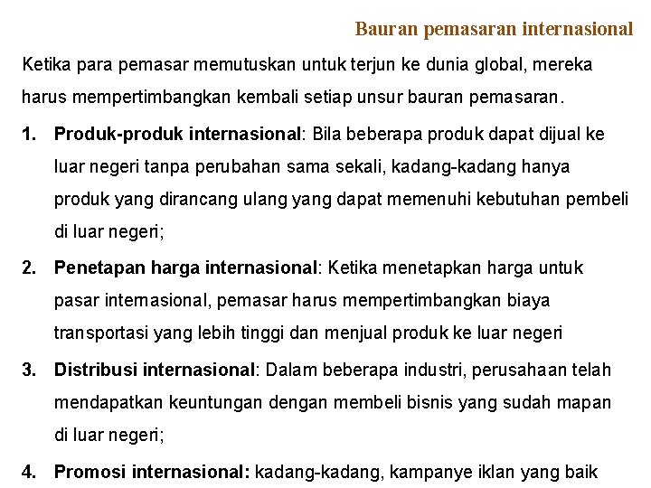 Bauran pemasaran internasional Ketika para pemasar memutuskan untuk terjun ke dunia global, mereka harus