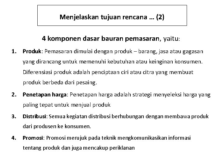 Menjelaskan tujuan rencana … (2) 4 komponen dasar bauran pemasaran, yaitu: 1. Produk: Pemasaran