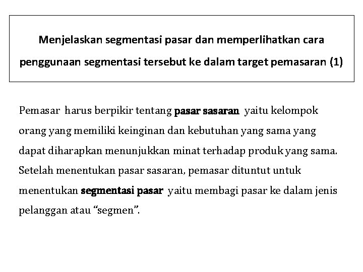 Menjelaskan segmentasi pasar dan memperlihatkan cara penggunaan segmentasi tersebut ke dalam target pemasaran (1)