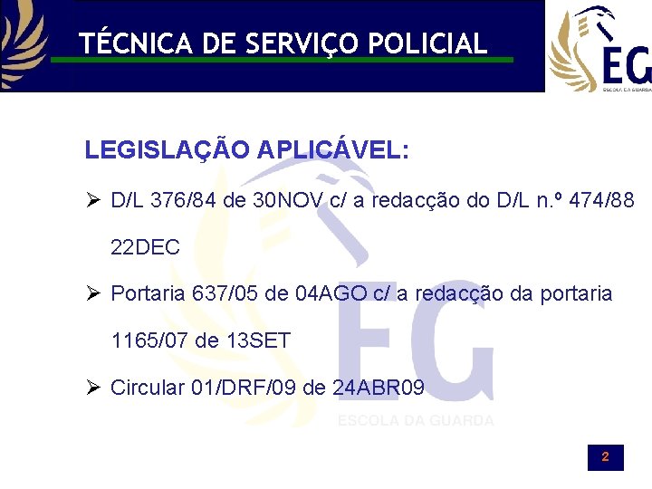 TÉCNICA DE SERVIÇO POLICIAL LEGISLAÇÃO APLICÁVEL: Ø D/L 376/84 de 30 NOV c/ a