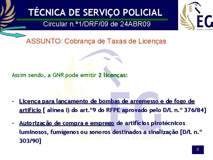 TÉCNICA DE SERVIÇO POLICIAL Circular n. º 1/DRF/09 de 24 ABR 09 ASSUNTO: Cobrança