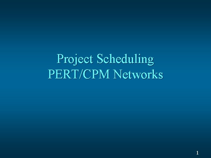 Project Scheduling PERT/CPM Networks 1 