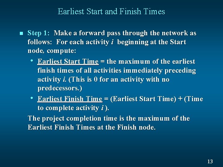Earliest Start and Finish Times n Step 1: Make a forward pass through the